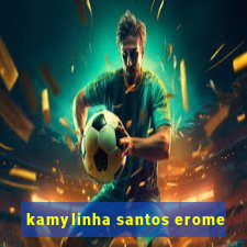 kamylinha santos erome